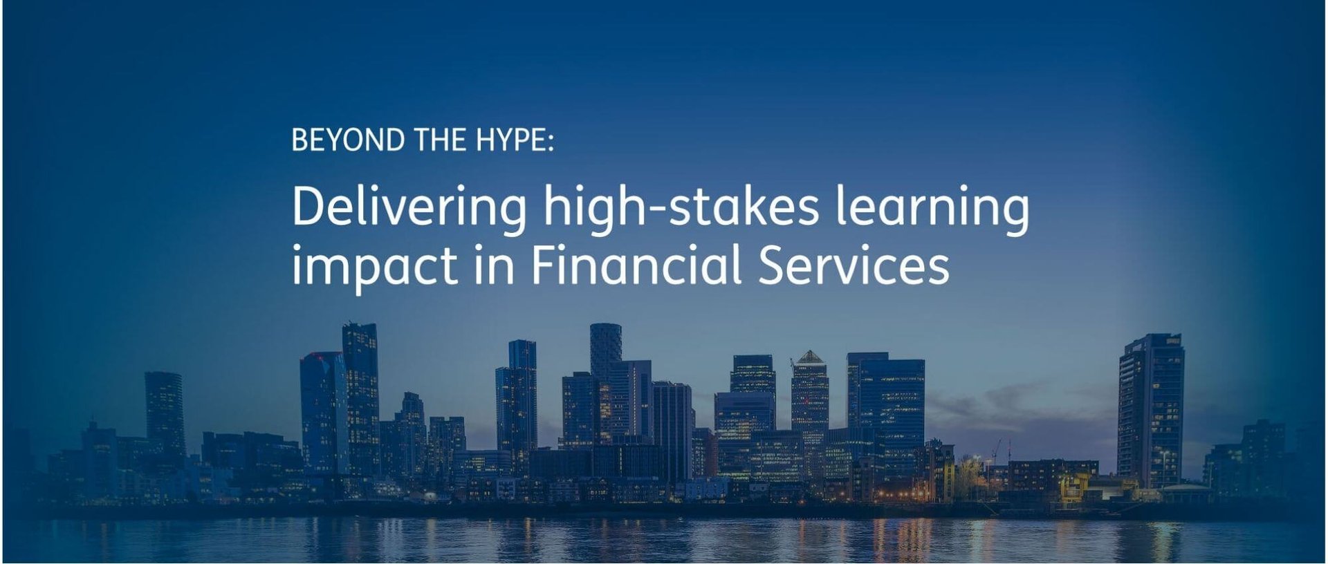 Beyond the hype: Delivering high-stakes learning impact in Financial Services